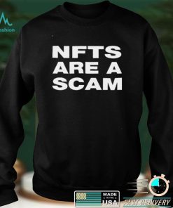 Official NFTS Are A Scam shirt hoodie, sweater shirt