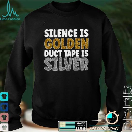 Official New Silence Is Golden Duct Tape Is Silver T shirt hoodie, sweater shirt