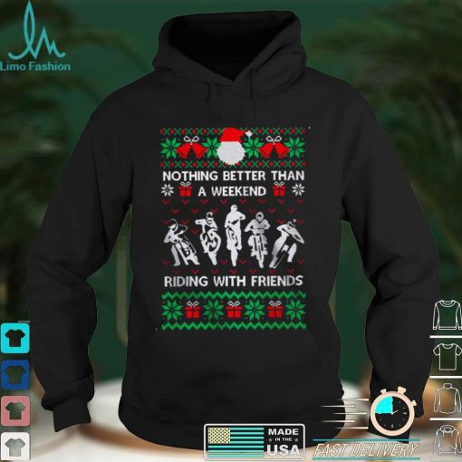 Official Nothing Better Than A Weekend Riding With Friends Ugly Merry Christmas Shirt hoodie, sweater shirt