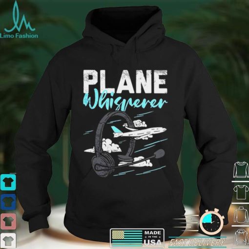 Official Plane Whisperer Fixed Wing Aircraft Shirt hoodie, Sweater