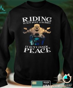 Official Riding Is Not Just A Hobby It Is My Inner Peace Black Shirt hoodie, Sweater