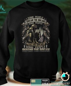 Official Some People Dream The Dream Some People Live The Dream Some People Defend The Dream Shirt hoodie, Sweater