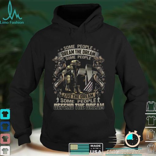 Official Some People Dream The Dream Some People Live The Dream Some People Defend The Dream Shirt hoodie, Sweater