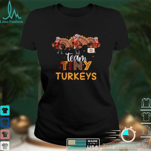 Official Turkey Thanksgiving Team Tiny Turkeys Nurse Fall NICU Nurse T Shirt Hoodie, Sweat