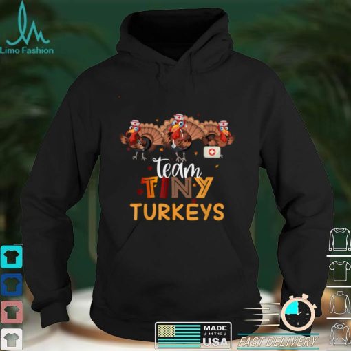 Official Turkey Thanksgiving Team Tiny Turkeys Nurse Fall NICU Nurse T Shirt Hoodie, Sweat