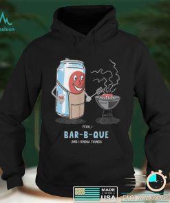 Official Yeah I BarBQue And I Know Things Cute Novelty Fun Humor Shirt hoodie, Sweater