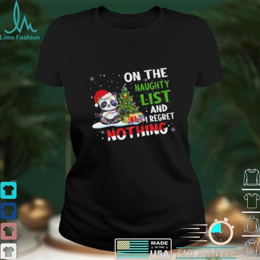 PANDA ON THE NAUGHTY LIST AND I REGRET NOTHING T SHIRT CUTE CHRISTMAS SHIRT