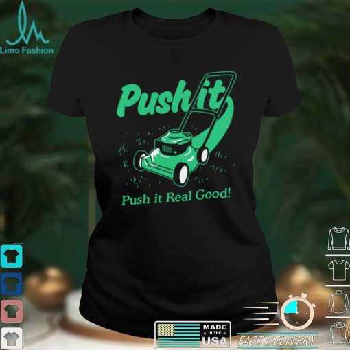 Push It Good T shirt