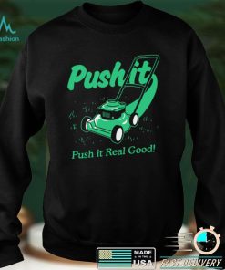 Push It Good T shirt