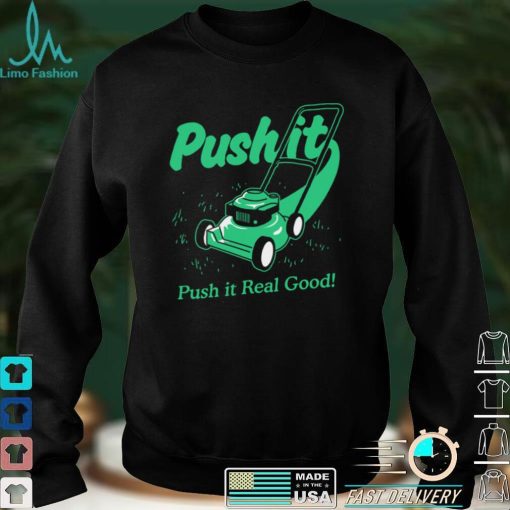 Push It Good T shirt