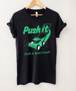 Push It Good T shirt