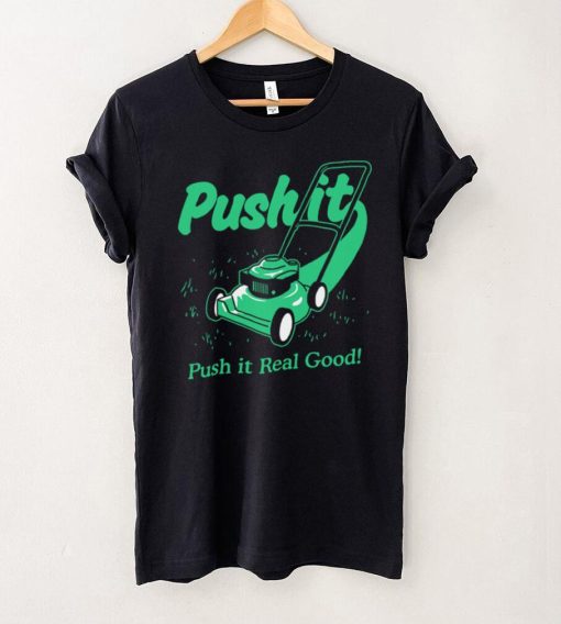 Push It Good T shirt