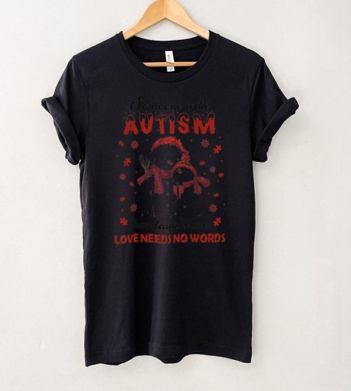 Someone With Autism Has Taught Me Love Needs No Words T shirt
