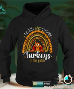Thanksgiving Rainbow I Teach The Cutest Turkeys In The Patch T Shirt