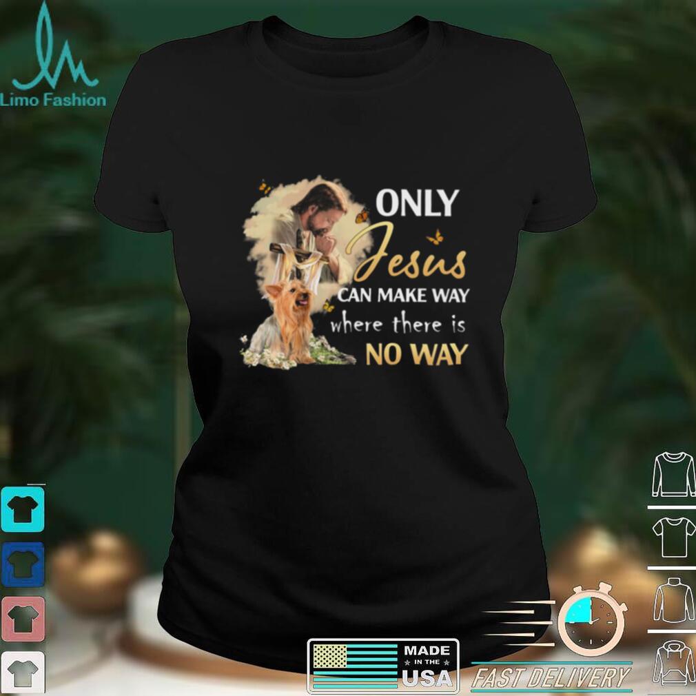 Yorkie Only Jesus Can Make Way Crewneck Sweatshirt Yorkie Only Jesus Can Make Way Crewneck Sweatshirt