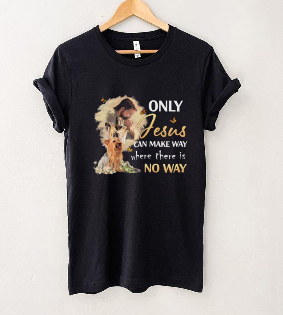 Yorkie Only Jesus Can Make Way Crewneck Sweatshirt Yorkie Only Jesus Can Make Way Crewneck Sweatshirt