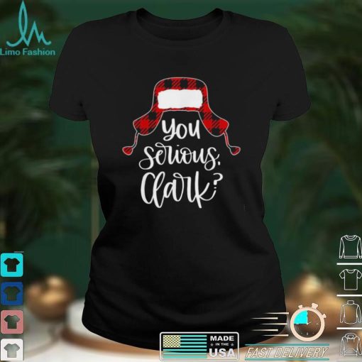 You Serious Clark Shirt Ugly Christmas Shirt