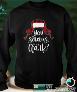 You Serious Clark Shirt Ugly Christmas Shirt