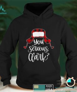 You Serious Clark Shirt Ugly Christmas Shirt