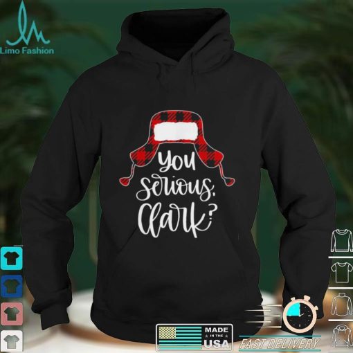 You Serious Clark Shirt Ugly Christmas Shirt