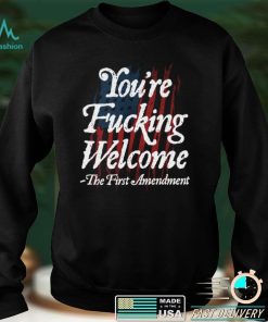 You’re Fucking Welcome T shirt