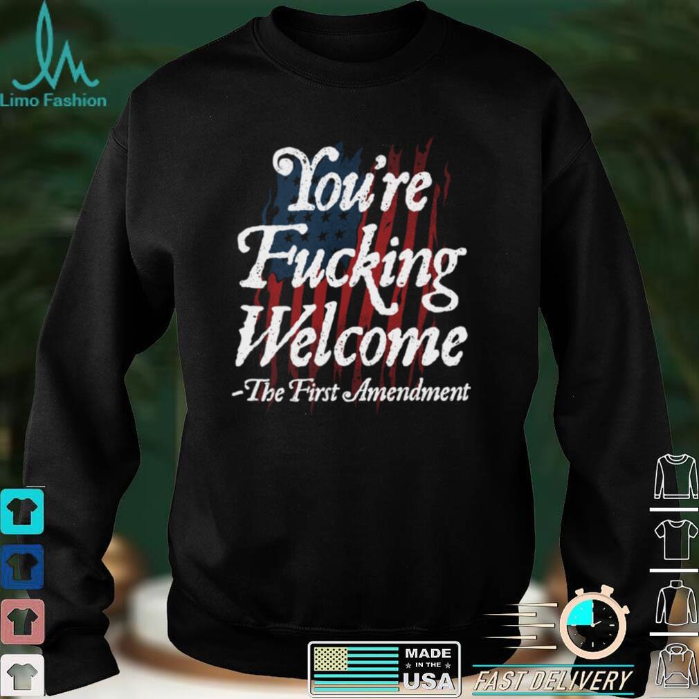 You're Fucking Welcome T shirt You're Fucking Welcome T shirt