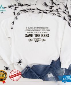 16 ounces of honey requires 1152 bees to travel 122000 miles and visit 45 million flowers save the bees shirt