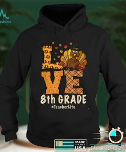 2021 Thanksgiving Love 8th Grade Teacher Turkey Autumn Fall T Shirt hoodie, sweater Shirt