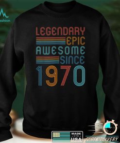 52nd Birthday Decoration Legendary Epic Awesome Since 1970 T Shirt hoodie, sweater Shirt