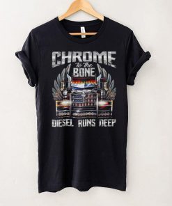 Chrome to the bone diesel runs deep shirt