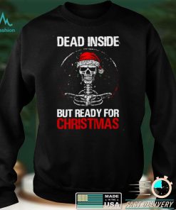 Dead Inside But Ready For Christmas Sweater Shirt
