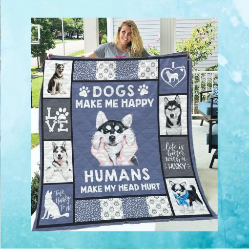 Dogs Make Me Happy Humans Make My Head Hurt Quilt