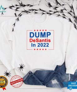 Dump Desantis In 2022 Shirt