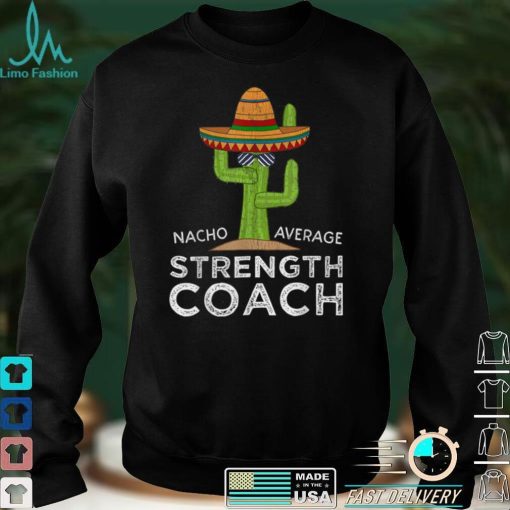 Fun Hilarious Meme Saying Funny Strength Coach T Shirt hoodie, Sweater Shirt