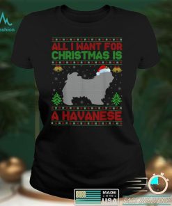 Funny Ugly All I Want For Christmas Is A Havanese T Shirt hoodie, Sweater Shirt