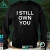 Funny american football lovers I Still Own You T Shirt