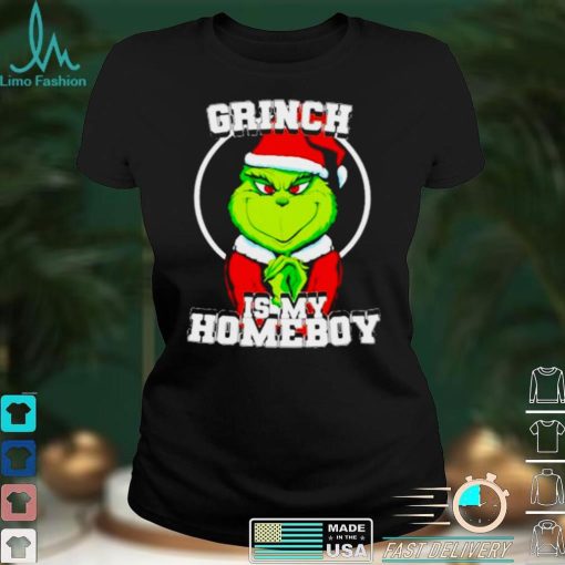 Grinch is my homeboy shirt