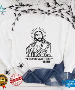 I Never Said That Jesus Shirt