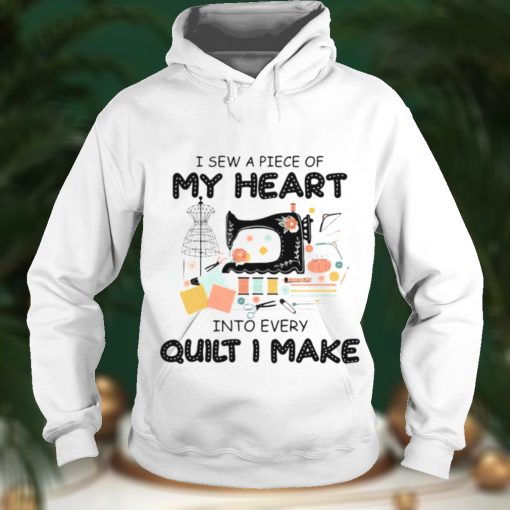 I Sew A Piece Of My Heart Into Every Quilt I Make Shirt Hoodie, Sweter Shirt