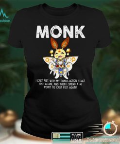 Monk I Cast Fist With My Bonus Action I Cast Fist Again And Then I Spend A Ki shirt 1