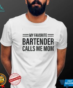 My Favorite Bartender Calls Me Mom Bartending Bartender T Shirt Hoodie, Sweter Shirt