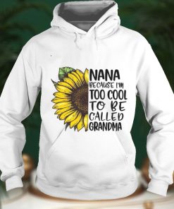 Nana Because Im Too Cool To Be Called Grandma Shirt