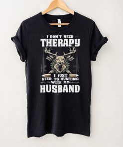 Official I Dont Need Therapy I Just Need To Hunting With My Husband Shirt hoodie, sweater Shirt
