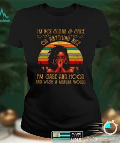 Official Im Not Sugar Spice Or Anything Nice Im Sage And Hood And Wish A Mufuka Would Shirt hoodie, sweater Shirt