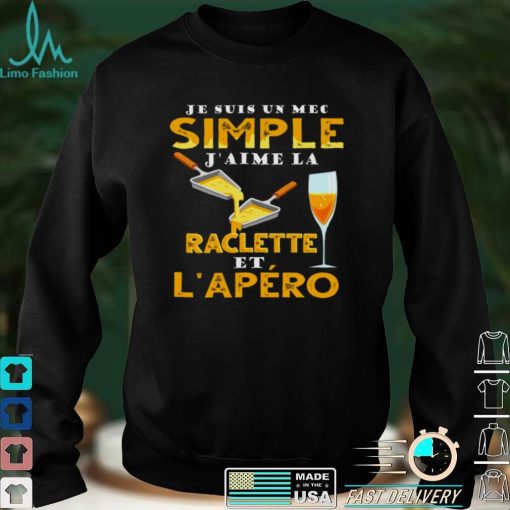 Official Je Suis Un Mec Simple Jaime Raclette Et Lapero Shirt