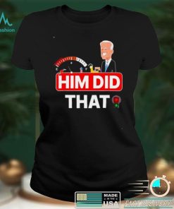 Official Joe Biden Him Did That High Gas Station Prices shirt
