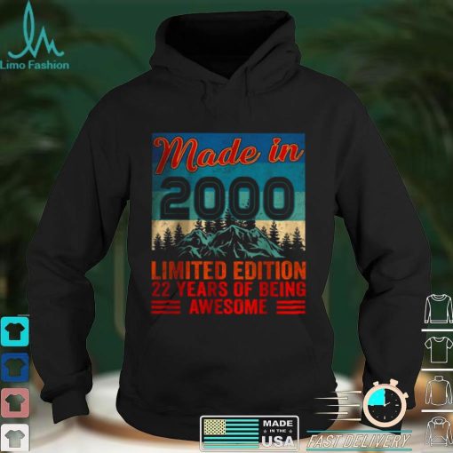 Official Made In 2000 Limited Edition 22 Years Of Being Awesome T Shirt hoodie, sweater Shirt