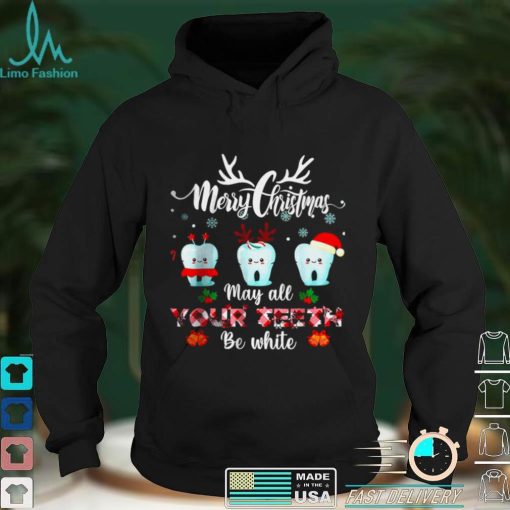 Official Merry Christmas May All Your Teeth Be White Dental Hygienist T Shirt hoodie, sweater