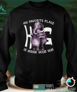 Official My favorite place hug is inside your hug shirt hoodie, sweater
