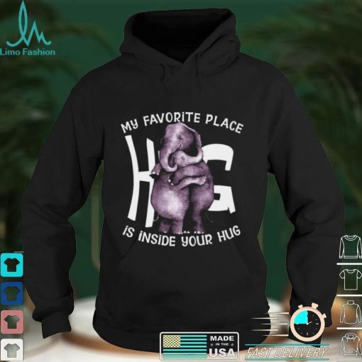 Official My favorite place hug is inside your hug shirt hoodie, sweater